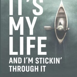 It’s My Life & I’m Sticking Through It